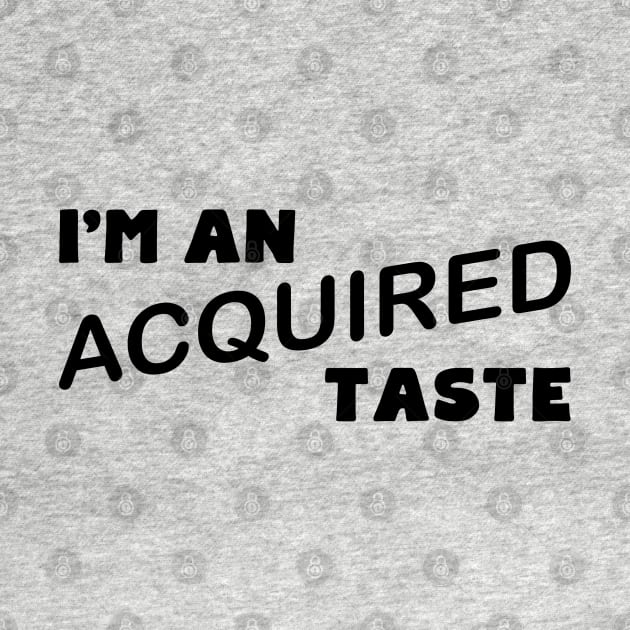I'm An Acquired Taste by PeppermintClover